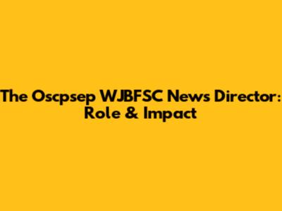 The Oscpsep WJBFSC News Director: Role & Impact