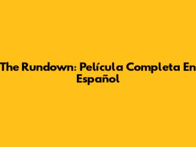 The Rundown: Película Completa En Español
