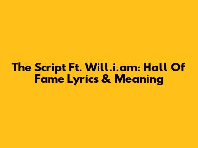 The Script Ft. Will.i.am: Hall Of Fame Lyrics & Meaning