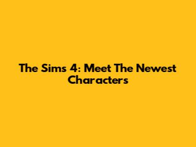 The Sims 4: Meet The Newest Characters