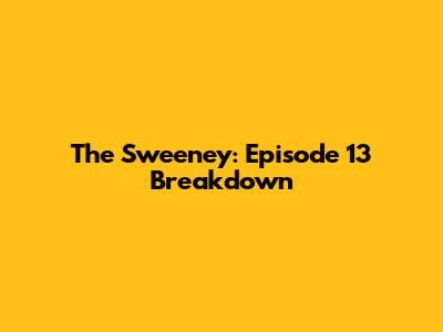 The Sweeney: Episode 13 Breakdown