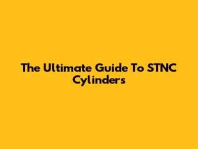 The Ultimate Guide To STNC Cylinders