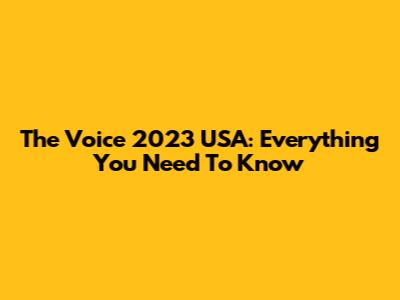 The Voice 2023 USA: Everything You Need To Know