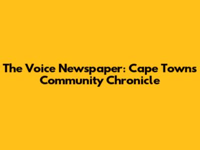 The Voice Newspaper: Cape Town's Community Chronicle