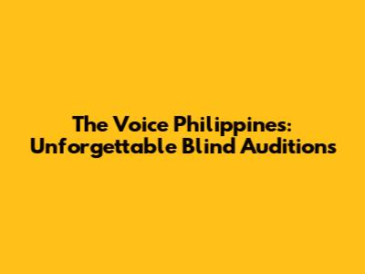 The Voice Philippines: Unforgettable Blind Auditions
