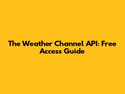 The Weather Channel API: Free Access Guide