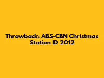 Throwback: ABS-CBN Christmas Station ID 2012