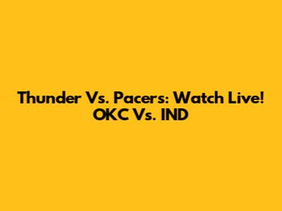 Thunder Vs. Pacers: Watch Live! OKC Vs. IND