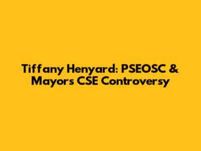 Tiffany Henyard: PSEOSC & Mayors CSE Controversy