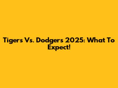 Tigers Vs. Dodgers 2025: What To Expect!