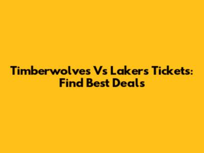 Timberwolves Vs Lakers Tickets: Find Best Deals