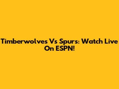 Timberwolves Vs Spurs: Watch Live On ESPN!