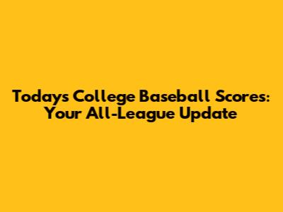 Today's College Baseball Scores: Your All-League Update