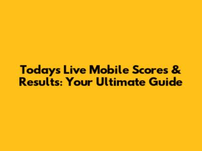 Today's Live Mobile Scores & Results: Your Ultimate Guide