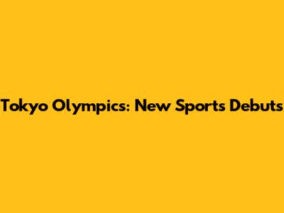 Tokyo Olympics: New Sports Debuts