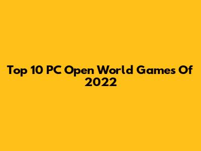 Top 10 PC Open World Games Of 2022