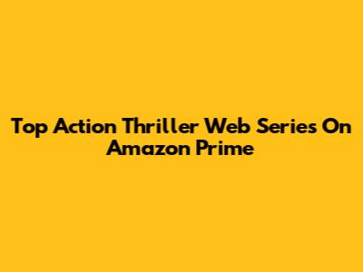 Top Action Thriller Web Series On Amazon Prime