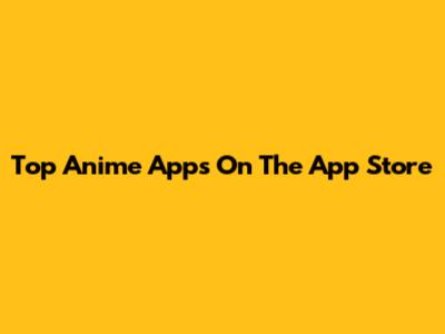 Top Anime Apps On The App Store