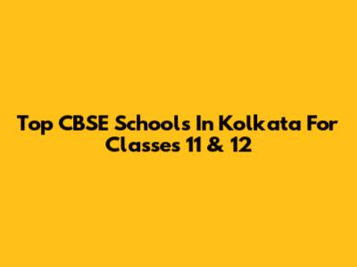 Top CBSE Schools In Kolkata For Classes 11 & 12