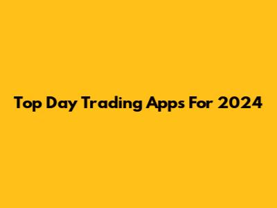 Top Day Trading Apps For 2024