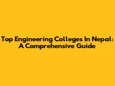 Top Engineering Colleges In Nepal: A Comprehensive Guide