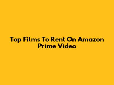 Top Films To Rent On Amazon Prime Video