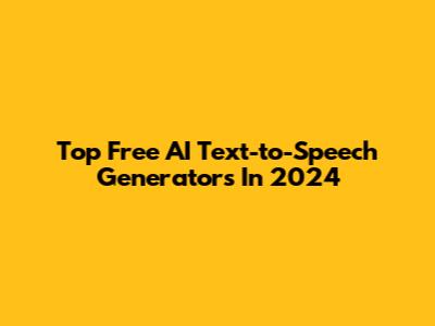 Top Free AI Text-to-Speech Generators In 2024