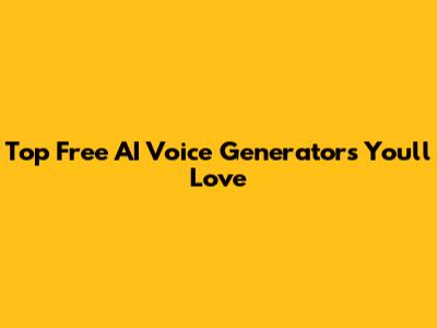 Top Free AI Voice Generators You'll Love