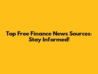 Top Free Finance News Sources: Stay Informed!