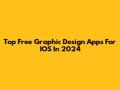 Top Free Graphic Design Apps For IOS In 2024