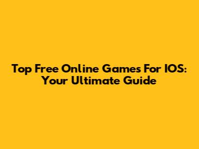 Top Free Online Games For IOS: Your Ultimate Guide