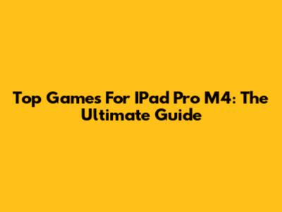 Top Games For IPad Pro M4: The Ultimate Guide