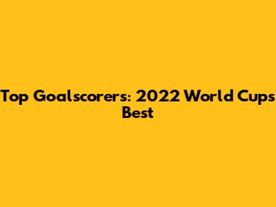 Top Goalscorers: 2022 World Cup's Best