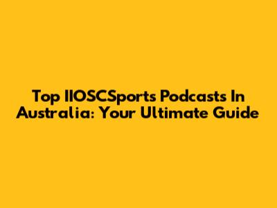 Top IIOSCSports Podcasts In Australia: Your Ultimate Guide