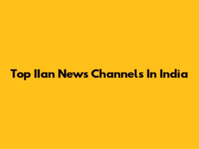 Top IIan News Channels In India