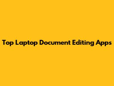 Top Laptop Document Editing Apps