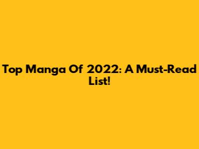 Top Manga Of 2022: A Must-Read List!