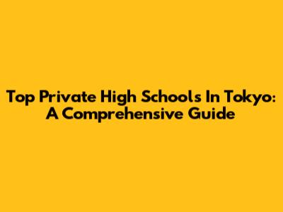 Top Private High Schools In Tokyo: A Comprehensive Guide