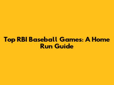 Top RBI Baseball Games: A Home Run Guide