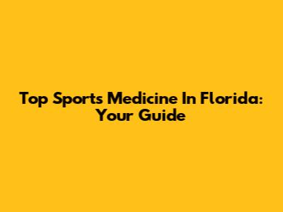 Top Sports Medicine In Florida: Your Guide