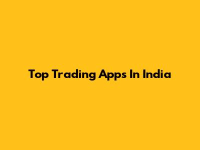 Top Trading Apps In India