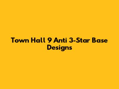 Town Hall 9 Anti 3-Star Base Designs
