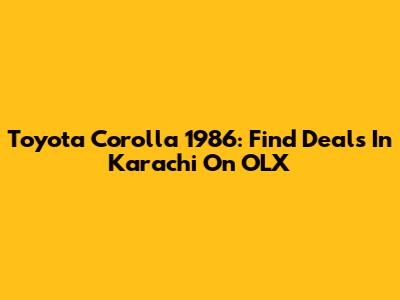 Toyota Corolla 1986: Find Deals In Karachi On OLX