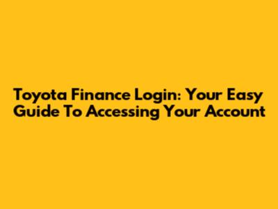 Toyota Finance Login: Your Easy Guide To Accessing Your Account