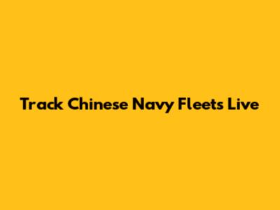 Track Chinese Navy Fleets Live