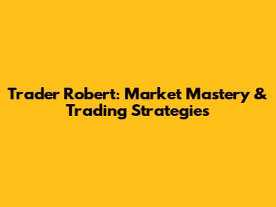 Trader Robert: Market Mastery & Trading Strategies