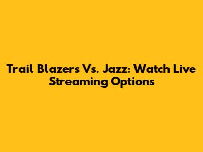 Trail Blazers Vs. Jazz: Watch Live Streaming Options