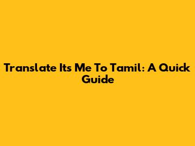 Translate "It's Me" To Tamil: A Quick Guide