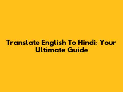 Translate English To Hindi: Your Ultimate Guide