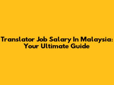 Translator Job Salary In Malaysia: Your Ultimate Guide